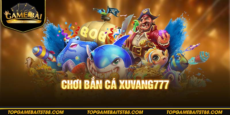 Chơi bắn cá đổi thưởng lớn cùng Xu Vàng 77
